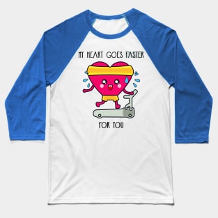 My heart goes faster for you Baseball T-Shirt